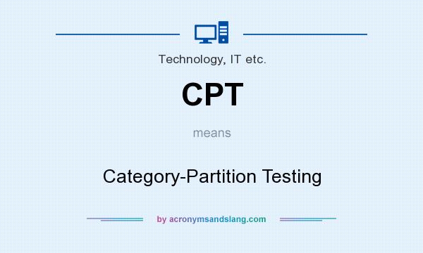 What does CPT mean? It stands for Category-Partition Testing