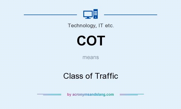 What does COT mean? It stands for Class of Traffic