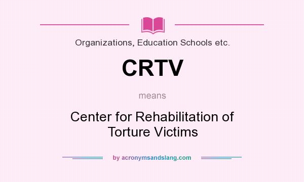 What does CRTV mean? It stands for Center for Rehabilitation of Torture Victims