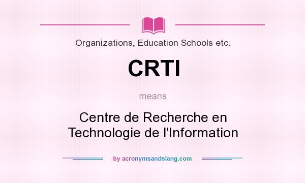 What does CRTI mean? It stands for Centre de Recherche en Technologie de l`Information