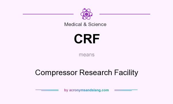 What does CRF mean? It stands for Compressor Research Facility