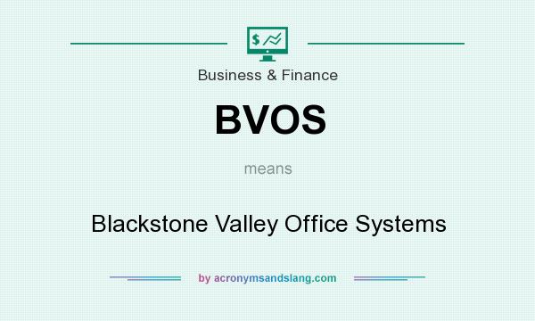 What does BVOS mean? It stands for Blackstone Valley Office Systems