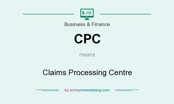 What does CPC mean? It stands for Claims Processing Centre