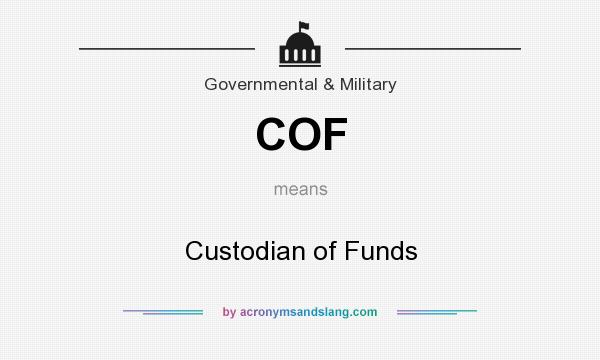 What does COF mean? It stands for Custodian of Funds