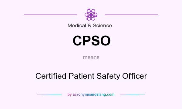 What does CPSO mean? It stands for Certified Patient Safety Officer
