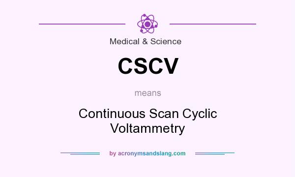 What does CSCV mean? It stands for Continuous Scan Cyclic Voltammetry