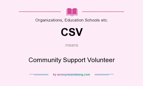 What does CSV mean? It stands for Community Support Volunteer