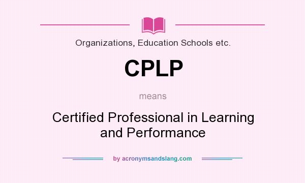 What does CPLP mean? It stands for Certified Professional in Learning and Performance