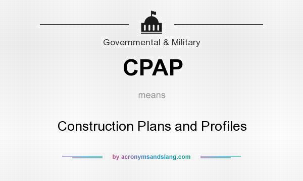 What does CPAP mean? It stands for Construction Plans and Profiles