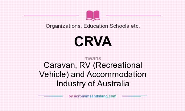 What does CRVA mean? It stands for Caravan, RV (Recreational Vehicle) and Accommodation Industry of Australia