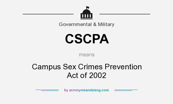 What does CSCPA mean? It stands for Campus Sex Crimes Prevention Act of 2002