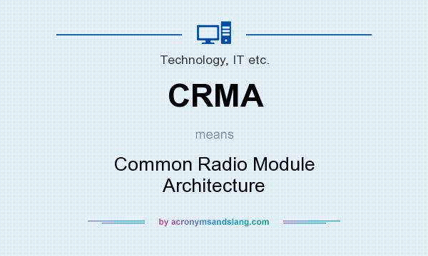 What does CRMA mean? It stands for Common Radio Module Architecture