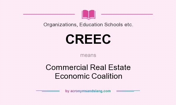 What does CREEC mean? It stands for Commercial Real Estate Economic Coalition