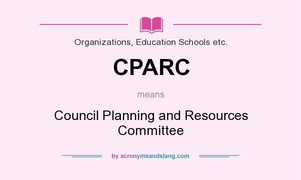 What does CPARC mean? It stands for Council Planning and Resources Committee