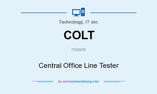 What does COLT mean? It stands for Central Office Line Tester