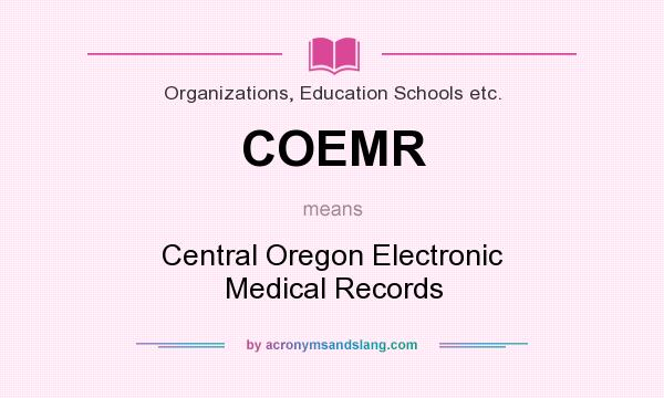 What does COEMR mean? It stands for Central Oregon Electronic Medical Records