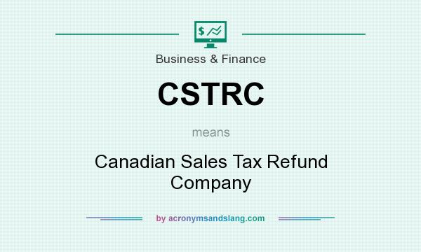 What does CSTRC mean? It stands for Canadian Sales Tax Refund Company