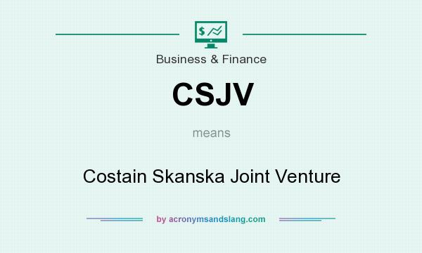 What does CSJV mean? It stands for Costain Skanska Joint Venture
