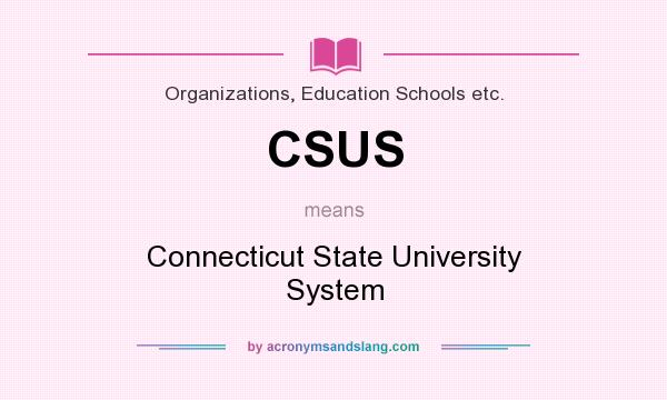 What does CSUS mean? It stands for Connecticut State University System