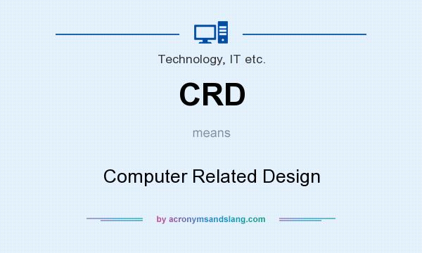 What does CRD mean? It stands for Computer Related Design