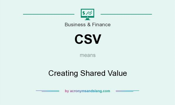 What does CSV mean? It stands for Creating Shared Value