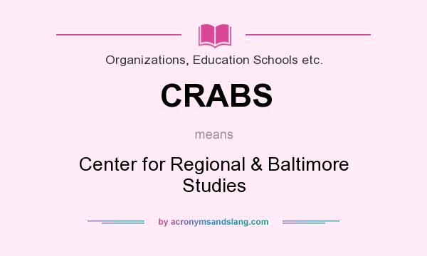 What does CRABS mean? It stands for Center for Regional & Baltimore Studies