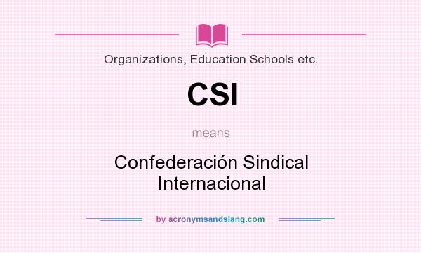 What does CSI mean? It stands for Confederación Sindical Internacional