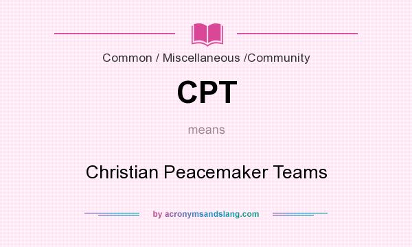 What does CPT mean? It stands for Christian Peacemaker Teams