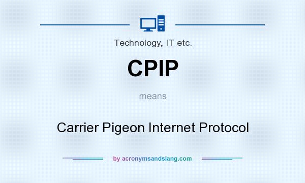 What does CPIP mean? It stands for Carrier Pigeon Internet Protocol