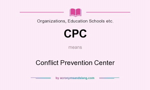 What does CPC mean? It stands for Conflict Prevention Center