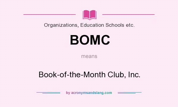 What does BOMC mean? It stands for Book-of-the-Month Club, Inc.