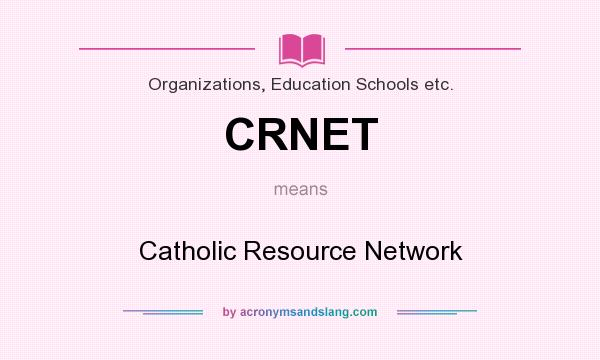 What does CRNET mean? It stands for Catholic Resource Network