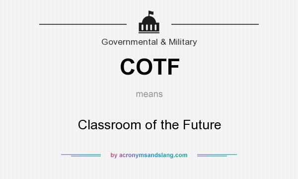 What does COTF mean? It stands for Classroom of the Future