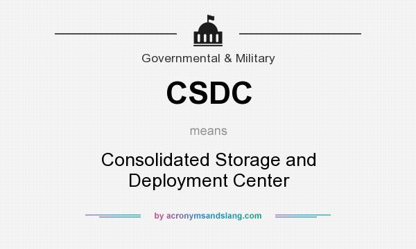 What does CSDC mean? It stands for Consolidated Storage and Deployment Center