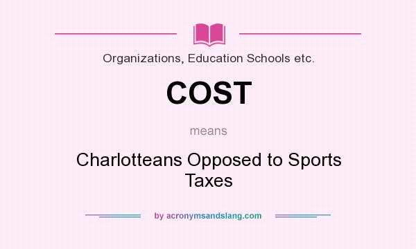 What does COST mean? It stands for Charlotteans Opposed to Sports Taxes