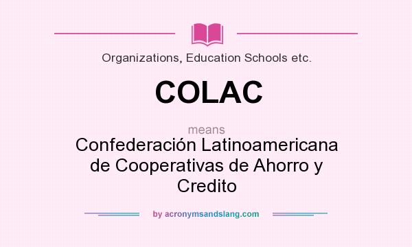 What does COLAC mean? It stands for Confederación Latinoamericana de Cooperativas de Ahorro y Credito