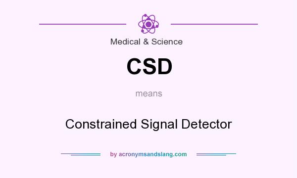 What does CSD mean? It stands for Constrained Signal Detector