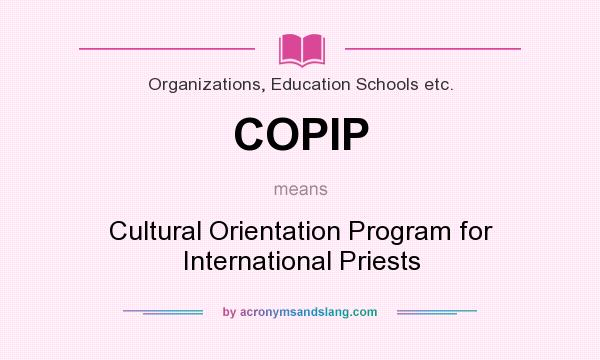 What does COPIP mean? It stands for Cultural Orientation Program for International Priests