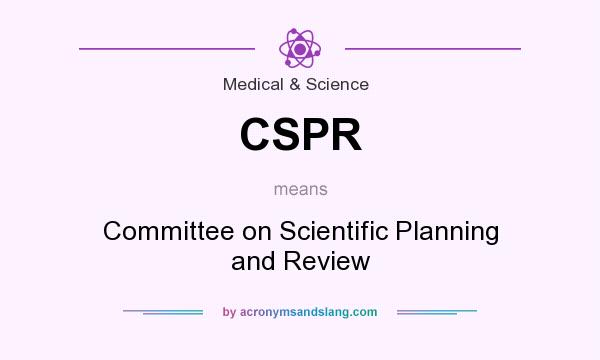 What does CSPR mean? It stands for Committee on Scientific Planning and Review