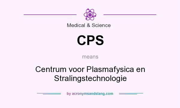 What does CPS mean? It stands for Centrum voor Plasmafysica en Stralingstechnologie