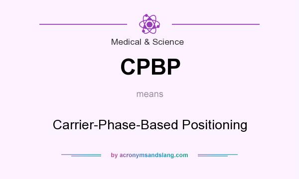 What does CPBP mean? It stands for Carrier-Phase-Based Positioning