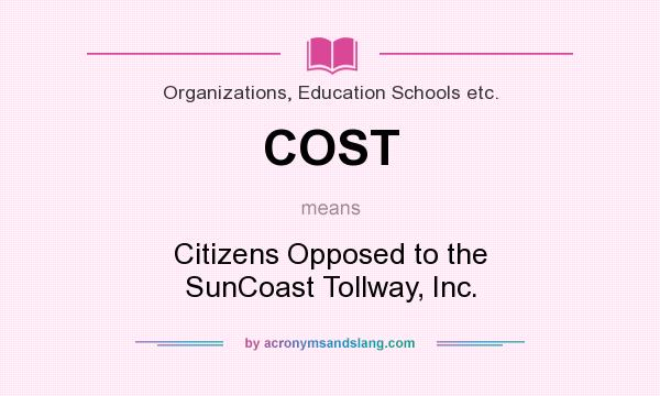 What does COST mean? It stands for Citizens Opposed to the SunCoast Tollway, Inc.