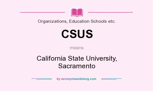 What does CSUS mean? It stands for California State University, Sacramento