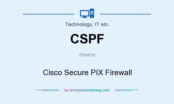 What does CSPF mean? It stands for Cisco Secure PIX Firewall