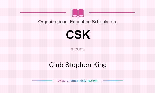 What does CSK mean? It stands for Club Stephen King
