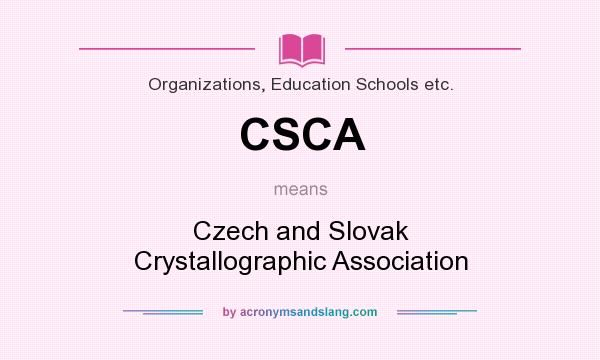 What does CSCA mean? It stands for Czech and Slovak Crystallographic Association