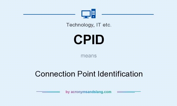 What does CPID mean? It stands for Connection Point Identification