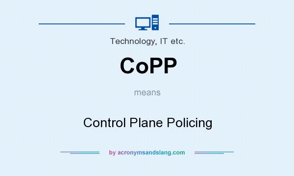 What does CoPP mean? It stands for Control Plane Policing