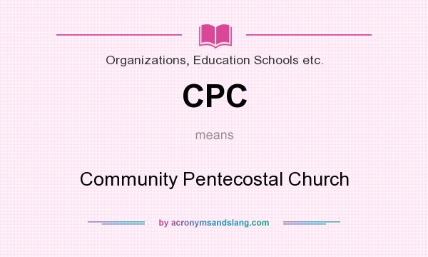 What does CPC mean? It stands for Community Pentecostal Church