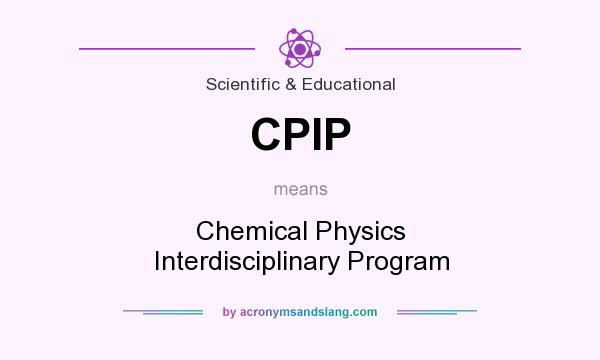 What does CPIP mean? It stands for Chemical Physics Interdisciplinary Program